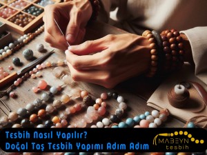 Tesbih Nasıl Yapılır? | Doğal Taş Tesbih Yapımı Adım Adım